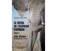Le Réveil De L'éléphant D'afrique - Tome 2, Côte D'ivoire : De L'effondrement Au Sursaut