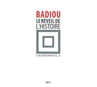 Le Réveil de l'Histoire Circonstances, 6 - Alain Badiou - Nouvelles Editions Lignes - broché - Essai