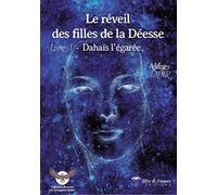 Le Réveil des Filles de la Déesse - Livre 1 - Dahaïs l'égarée