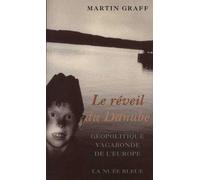 Le réveil du Danube : Géopolitique vagabonde de l'Europe