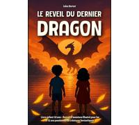 Le Réveil du Dernier Dragon: Livre enfant 10 ans - Roman d’aventure illustré pour les 8-12 ans passionnés de créatures fantastiques