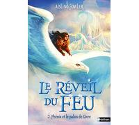 Le réveil du feu - Phénix et le palais de Givre - Série Fantasy Tome 2/3 - Dès 9 ans