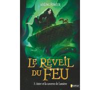 Le Réveil du Feu - Tome 3 Aster et la caverne de Lumière - Aisling Fowler - Nathan - broché - Roman junior
