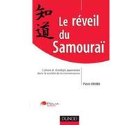 Le réveil du Samouraï - Culture et stratégie japonaise dans la société de la connaissance La voie stratégique japonaise : Gorin-no-sho et Hagakuré - Pierre Fayard - Dunod - broché - Etude