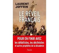 Le reveil francais Pour en finir avec les défaitistes, les déclinistes et autres prophètes du malheur - Laurent Joffrin - Stock - broché - Essai