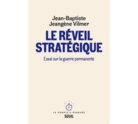 Le Réveil stratégique Essai sur la guerre permanente - Jean-Baptiste Jeangène Vilmer - Seuil - broché - Essai