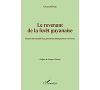 Le revenant de la forêt guyanaise Roman déconseillé aux personnes politiquement correctes - Préface de Georges Clément - Gérard Pince - L'harmattan - broché - Roman