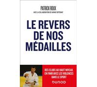 Le revers de nos médailles Des clubs au haut niveau, en finir avec la violence dans le sport - Patrick Roux - Dunod - broché - Récit