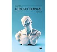 Le revers du traumatisme - Partie 1