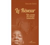 Le rêveur Un conte des temps nouveaux - Daouda Diarra - L'harmattan - broché - Roman