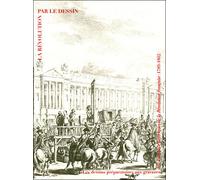 Le revolution par le dessin - les dessins preparatoires aux gravures des Tableaux historiques de la revolution francaise (1789-1802) - Collectif - Reunion Des Musees Nationaux - broché - Catalogue d'e