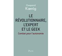 Le révolutionnaire, l'expert et le geek: Combat pour l'autonomie
