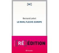 Le Rhin, fleuve-Europe Bernard Lefort (Auteur)