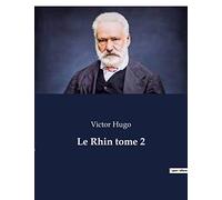Le Rhin tome 2: Un périple littéraire au coeur de l'Europe romantique.