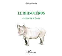 Le Rhinocéros Au nom de la corne - Alain Zecchini - L'harmattan - broché - Etude