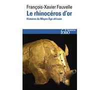 Le rhinocéros d'or: Histoires du Moyen Âge africain