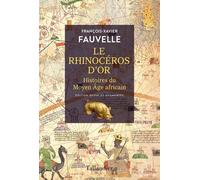 Le rhinocéros d'or: Histoires du Moyen Âge africain