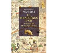 Le rhinocéros d'or: Histoires du Moyen Âge africain