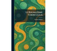 Le rhumatisme tuberculeux