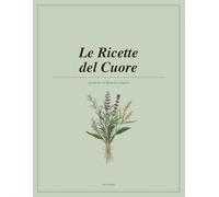 Le Ricette del Cuore: Quaderno Ricette della Mamma - Regalo Festa della Mamma, Ricettario da Scrivere con 100 Schede e Menù delle Feste