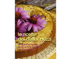 Le ricette del dottor Mozzi. Mangiare con gusto senza glutine, secondo i gruppi sanguigni