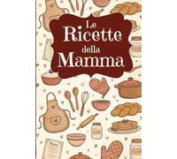 Le Ricette della Mamma-ricettario vuoto da scrivere con pagina per una dedica speciale, per tramandare le vostre ricette di famiglia
