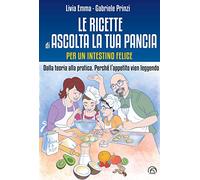 Le ricette di Ascolta la tua pancia. Per un intestino felice. Dalla teoria alla pratica. Perché l’appetito vien leggendo