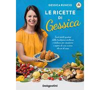 Le ricette di Gessica. Tanti piatti gustosi della tradizione siciliana e italiana per riscoprire i sapori di una cucina che sa di casa