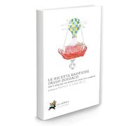 Le ricette erotiche dello zodiaco. Per il piacere dei sensi e le gioie della mente