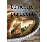 Le ricette più buone: Organizza e Conserva le Tue Ricette Preferite
