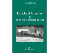 Le riche et le pauvre et autres contes Bamanan du Mali - Annik Thoyer - L'harmattan - broché - Livre