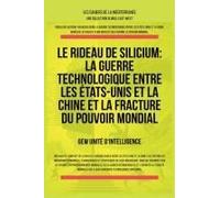 Le Rideau De Silicium: La Guerre Technologique Entre Les États-Unis Et La Chine Et La Fracture Du Pouvoir Mondial (Les Cahiers De La Méditerranée) (French Edition)