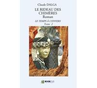 LE RIDEAU DES CHIMÈRES Roman Le temps à l'envers Tome 2 - Claude Dalga-Beintus - Bookelis - broché - Roman