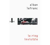 Le ring invisible Alban Lefranc (Auteur)