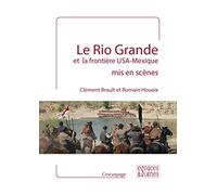 Le Rio Grande et la frontière USA-Mexique mis en scène