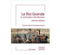 Le Rio Grande et la frontière USA-Mexique mis en scènes - ClÃ©ment Brault - Espaces & Signes - broché - Essai