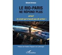 Le Rio-Paris ne répond plus: AF447 le crash qui n'aurait pas dû arriver""