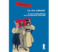 Le rire colonial: La presse satirique illustrée face à la colonisation (1830-1990)