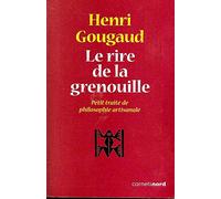 LE RIRE DE LA GRENOUILLE ŽPETIT TRAITE DE PHILOSOPHIE ARTISANALE