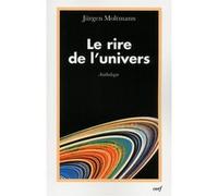 Le rire de l'univers Jürgen Moltmann (Auteur), Jean Bastaire (Auteur)