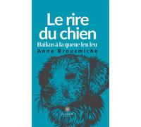 Le rire du chien Haïkus à la queue leu leu - Anne Brousmiche - Le Lys Bleu - broché - Poésie