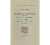 Le Rire Et Le Sourire Dans Le Roman Courtois En France Au Moyen Age (1150-1250)