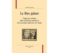 Le Rire Galant - Usages Du Comique Dans Les Fictions Narratives De La Seconde Moitié Du Xviie Siècle