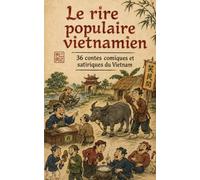 Le RIRE populaire vietnamien: 36 CONTES comiques et satiriques du VIETNAM