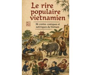Le RIRE populaire vietnamien: 36 CONTES comiques et satiriques du VIETNAM
