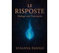 LE RISPOSTE-Dialogo con l’inconscio: Libro delle risposte