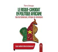 Le risque-candidat en politique africaine Cas du Cameroun, Afrique en miniature - Thierry Amougou - Le Lys Bleu - broché - Essai