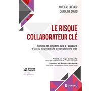 Le risque collaborateur clé Réduire les impacts liés à l'absence d'un ou de plusieurs collaborateurs clés - Caroline Diard - Gereso Eds - broché - Guide