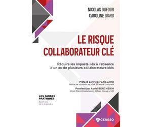 Le risque collaborateur clé Réduire les impacts liés à l'absence d'un ou de plusieurs collaborateurs clés - Caroline Diard - Gereso Eds - broché - Guide