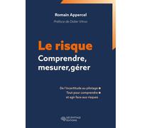 Le risque - Comprendre, mesurer, gérer De l'incertitude au pilotage, tout pour comprendre et agir face au risque - Romain Appercel - Decryptage - broché - Guide